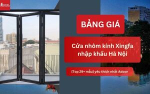 Giá cửa nhôm kính Xingfa Hà Nội (Nhập khẩu) 29+mẫu mới 2026