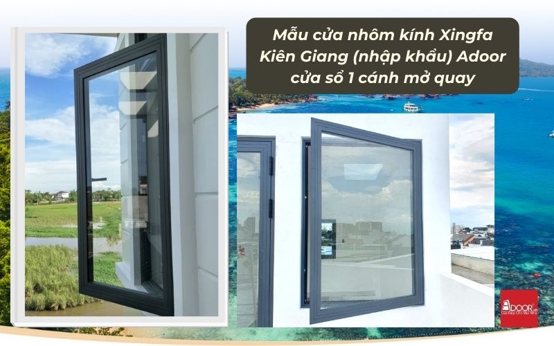 Mẫu cửa nhôm kính Xingfa Kiên Giang (nhập khẩu) Adoor cửa sổ 1 cánh mở quay