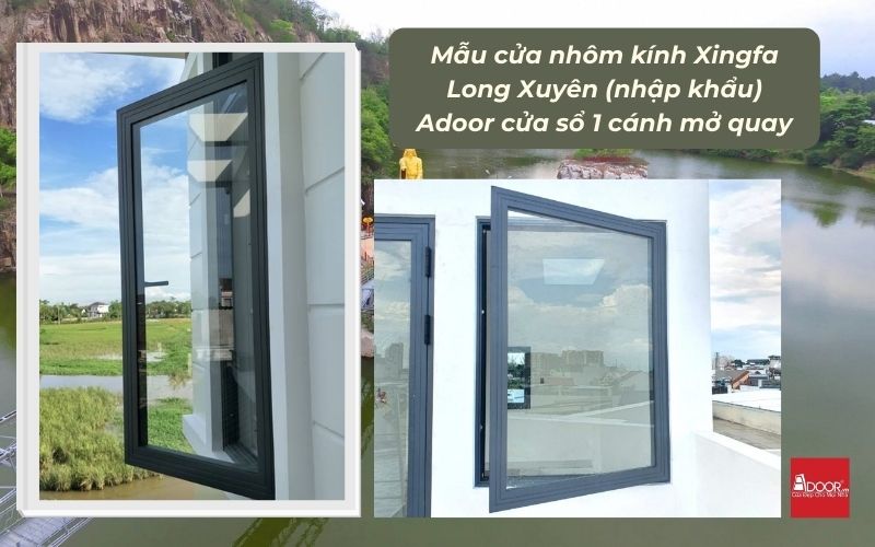 Mẫu cửa nhôm kính Xingfa Long Xuyên (nhập khẩu) Adoor cửa sổ 1 cánh mở quay