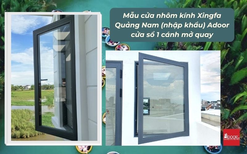 Mẫu cửa nhôm kính Xingfa Quảng Nam (nhập khẩu) Adoor cửa sổ 1 cánh mở quay