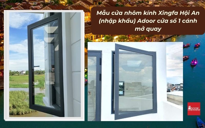 Mẫu cửa nhôm kính Xingfa Hội An (nhập khẩu) Adoor cửa sổ 1 cánh mở quay