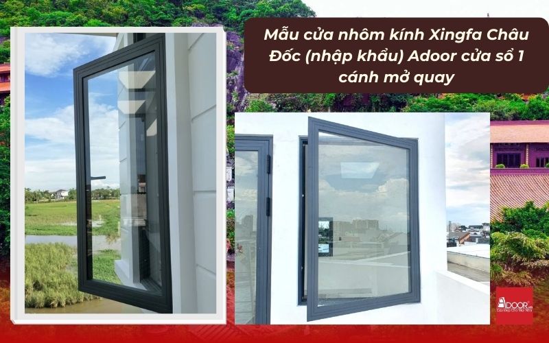 Mẫu cửa nhôm kính Xingfa Châu Đốc (nhập khẩu) Adoor cửa sổ 1 cánh mở quay