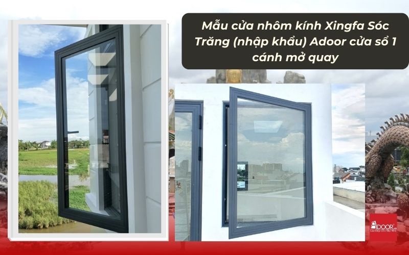 Mẫu cửa nhôm kính Xingfa Sóc Trăng (nhập khẩu) Adoor cửa sổ 1 cánh mở quay