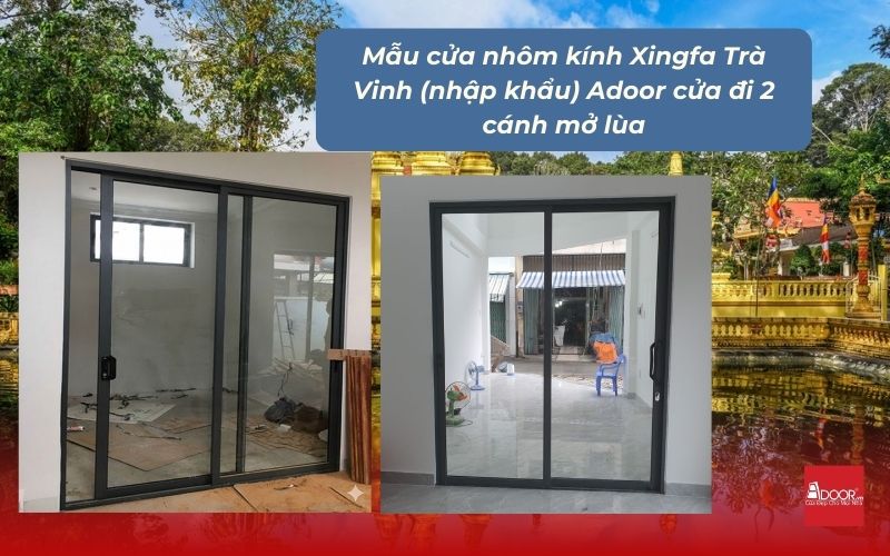 Mẫu cửa nhôm kính Xingfa Trà Vinh (nhập khẩu) Adoor cửa đi 2 cánh mở lùa