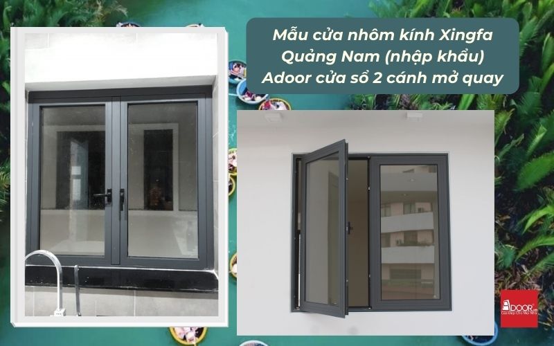 Mẫu cửa nhôm kính Xingfa Quảng Nam (nhập khẩu) Adoor cửa sổ 2 cánh mở quay