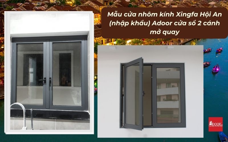 Mẫu cửa nhôm kính Xingfa Hội An (nhập khẩu) Adoor cửa sổ 2 cánh mở quay
