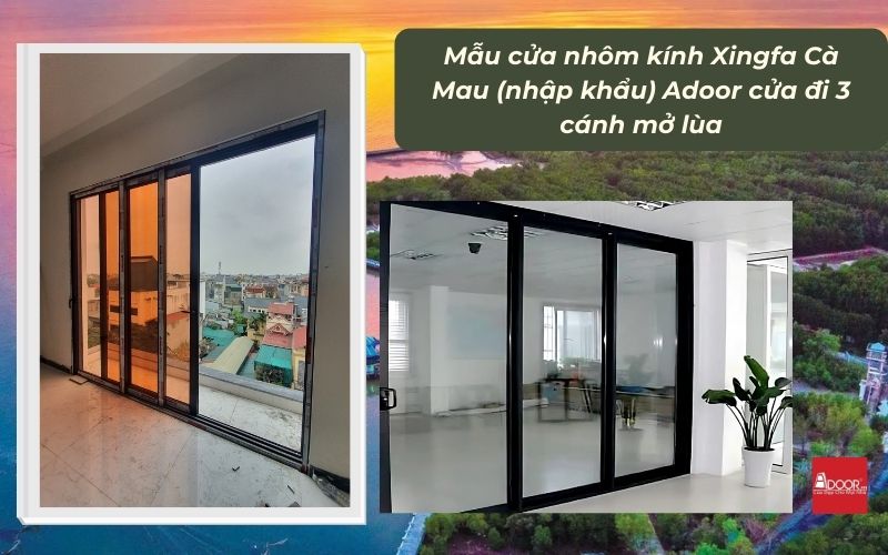 Mẫu cửa nhôm kính Xingfa Cà Mau (nhập khẩu) Adoor cửa đi 3 cánh mở lùa