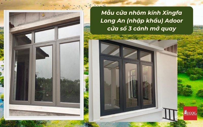 Mẫu cửa nhôm kính Xingfa Long An (nhập khẩu) Adoor cửa sổ 3 cánh mở quay