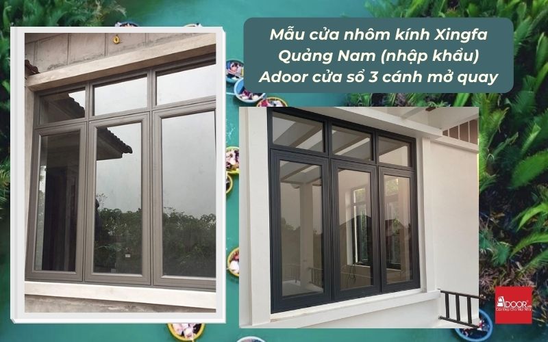 Mẫu cửa nhôm kính Xingfa Quảng Nam (nhập khẩu) Adoor cửa sổ 3 cánh mở quay