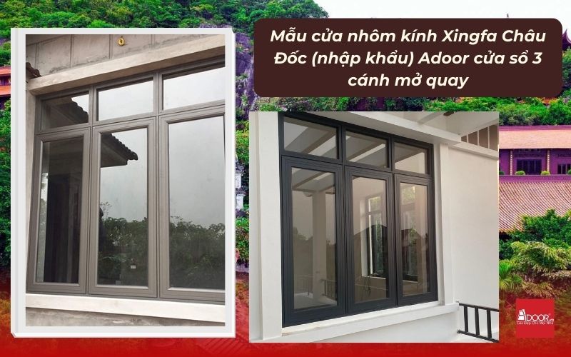 Mẫu cửa nhôm kính Xingfa Châu Đốc (nhập khẩu) Adoor cửa sổ 3 cánh mở quay