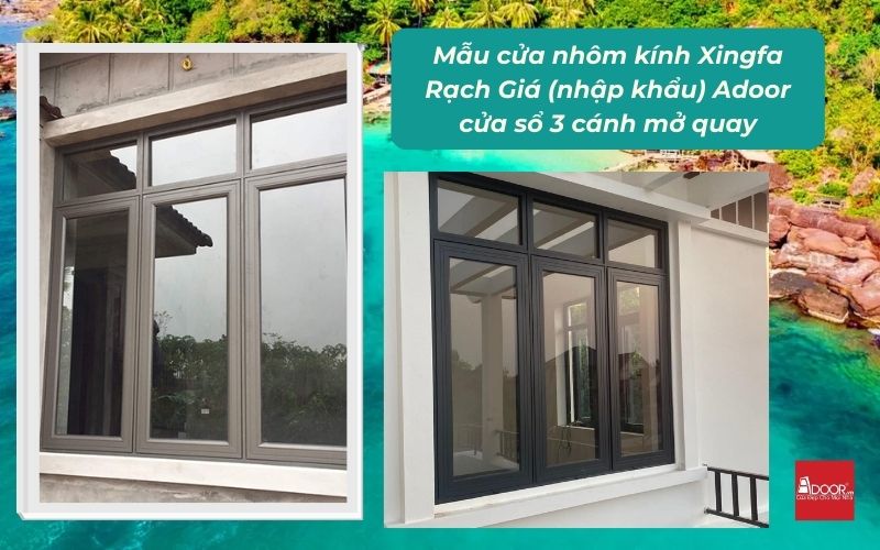 Mẫu cửa nhôm kính Xingfa Rạch Giá (nhập khẩu) Adoor cửa sổ 3 cánh mở quay