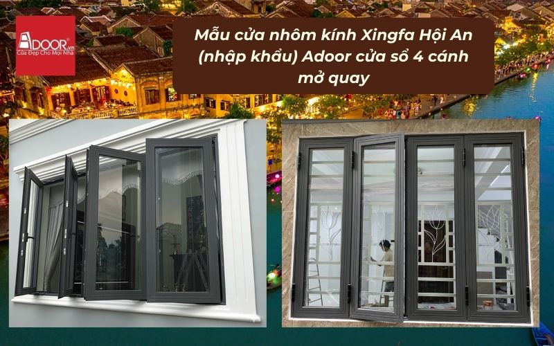 Mẫu cửa nhôm kính Xingfa Hội An (nhập khẩu) Adoor cửa sổ 4 cánh mở quay