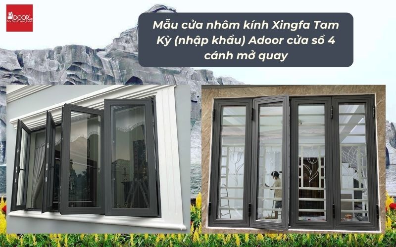 Mẫu cửa nhôm kính Xingfa Tam Kỳ (nhập khẩu) Adoor cửa sổ 4 cánh mở quay