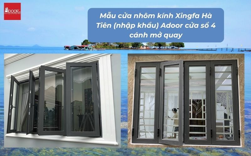 Mẫu cửa nhôm kính Xingfa Hà Tiên (nhập khẩu) Adoor cửa sổ 4 cánh mở quay