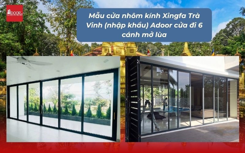Mẫu cửa nhôm kính Xingfa Trà Vinh (nhập khẩu) Adoor cửa đi 6 cánh mở lùa