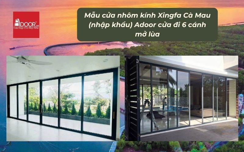 Mẫu cửa nhôm kính Xingfa Cà Mau (nhập khẩu) Adoor cửa đi 6 cánh mở lùa