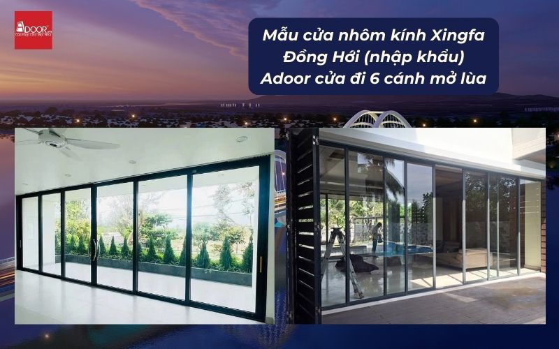 Mẫu cửa nhôm kính Xingfa Đồng Hới (nhập khẩu) Adoor cửa đi 6 cánh mở lùa