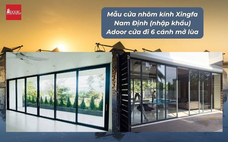 Mẫu cửa nhôm kính Xingfa Nam Định (nhập khẩu) Adoor cửa đi 6 cánh mở lùa
