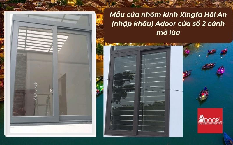 Mẫu cửa nhôm kính Xingfa Hội An (nhập khẩu) Adoor cửa sổ 2 cánh mở lùa