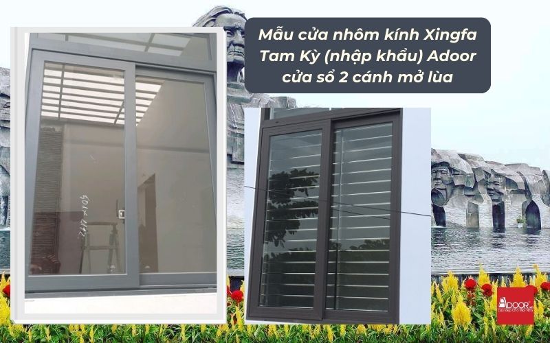 Mẫu cửa nhôm kính Xingfa Tam Kỳ (nhập khẩu) Adoor cửa sổ 2 cánh mở lùa