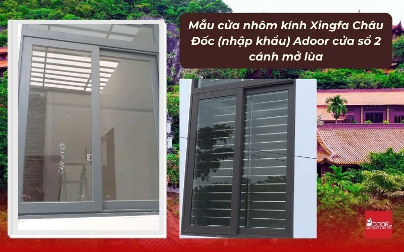 Mẫu cửa nhôm kính Xingfa Châu Đốc (nhập khẩu) Adoor cửa sổ 2 cánh mở lùa