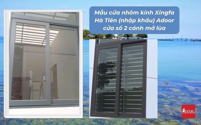 Mẫu cửa nhôm kính Xingfa Hà Tiên (nhập khẩu) Adoor cửa sổ 2 cánh mở lùa
