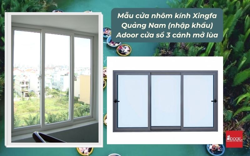 Mẫu cửa nhôm kính Xingfa Quảng Nam (nhập khẩu) Adoor cửa sổ 3 cánh mở lùa