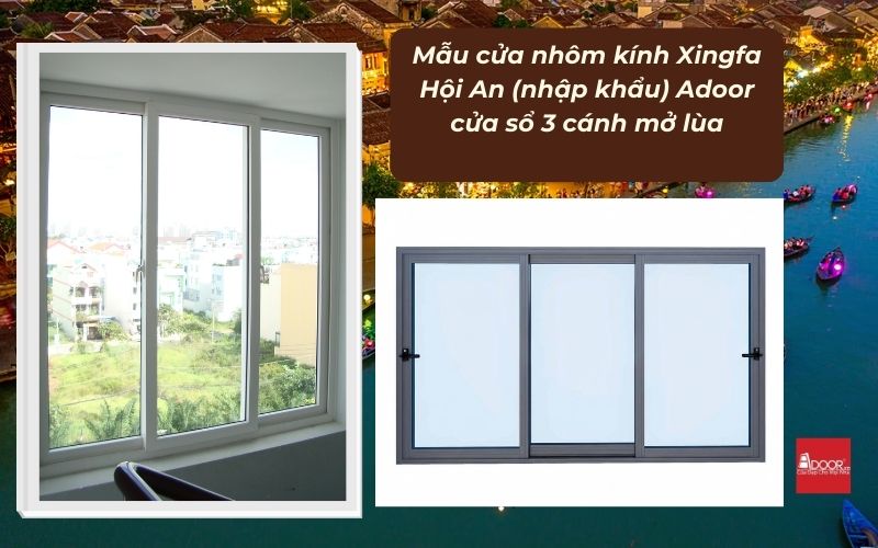 Mẫu cửa nhôm kính Xingfa Hội An (nhập khẩu) Adoor cửa sổ 3 cánh mở lùa