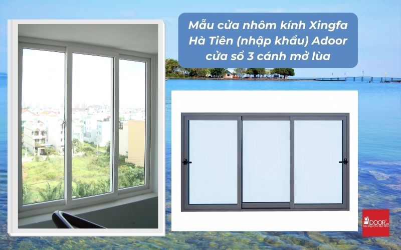 Mẫu cửa nhôm kính Xingfa Hà Tiên (nhập khẩu) Adoor cửa sổ 3 cánh mở lùa