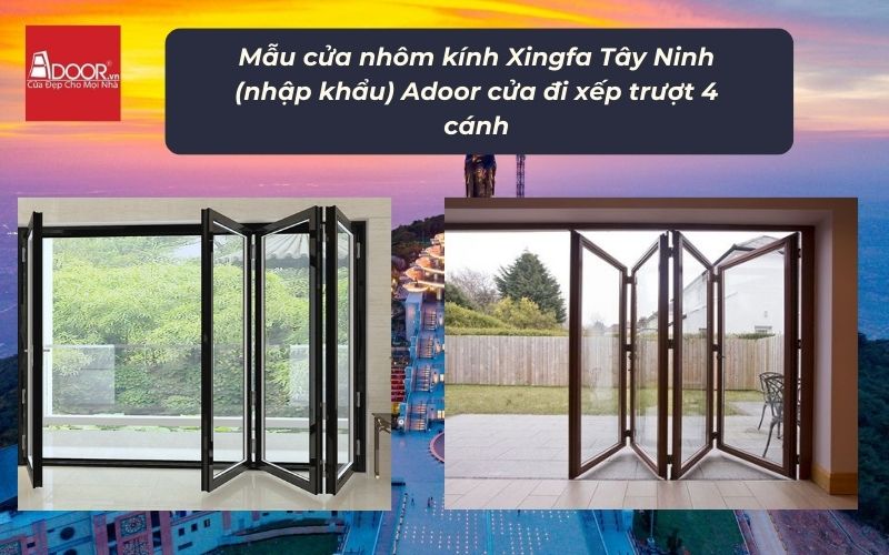 Mẫu cửa nhôm kính Xingfa Tây Ninh (nhập khẩu) Adoor cửa đi xếp trượt 4 cánh Mẫu cửa nhôm kính Xingfa Tây Ninh (nhập khẩu) Adoor cửa đi xếp trượt 4 cánh