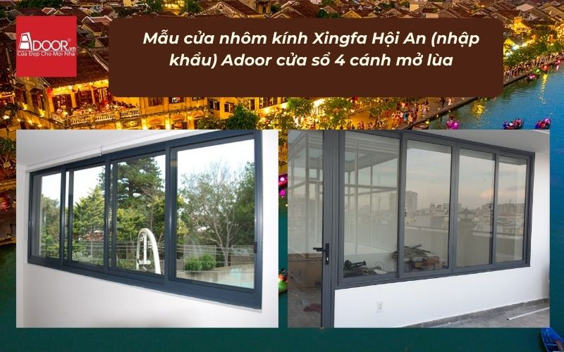 Mẫu cửa nhôm kính Xingfa Hội An (nhập khẩu) Adoor cửa sổ 4 cánh mở lùa
