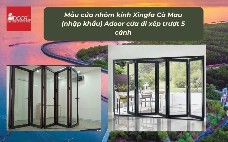 Mẫu cửa nhôm kính Xingfa Cà Mau (nhập khẩu) Adoor cửa đi xếp trượt 5 cánh