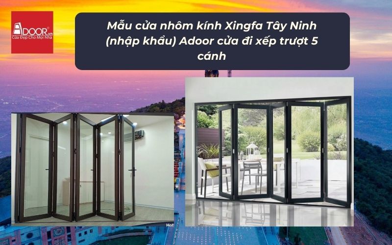 Mẫu cửa nhôm kính Xingfa Tây Ninh (nhập khẩu) Adoor cửa đi xếp trượt 5 cánh Mẫu cửa nhôm kính Xingfa Tây Ninh (nhập khẩu) Adoor cửa đi xếp trượt 5 cánh