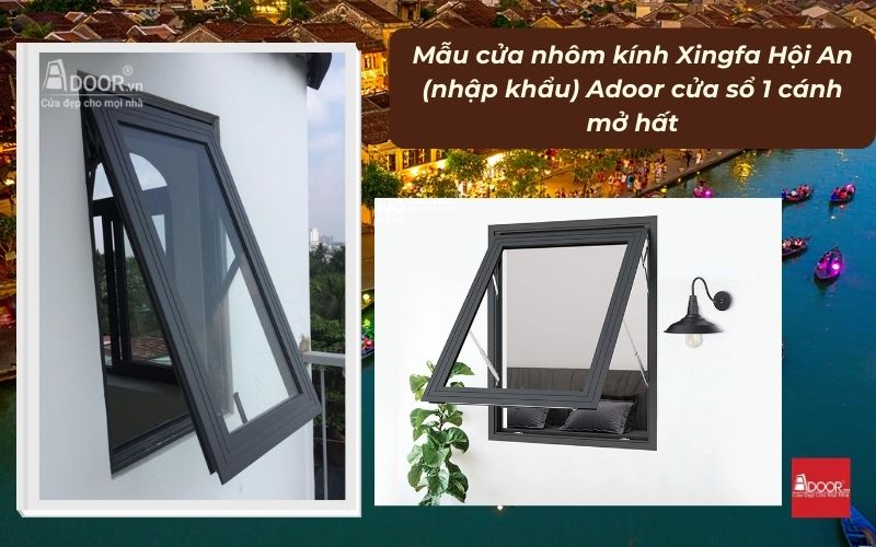 Mẫu cửa nhôm kính Xingfa Hội An (nhập khẩu) Adoor cửa sổ 1 cánh mở hất