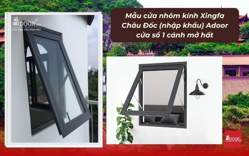 Mẫu cửa nhôm kính Xingfa Châu Đốc (nhập khẩu) Adoor cửa sổ 1 cánh mở hất
