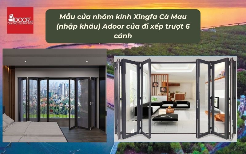 Mẫu cửa nhôm kính Xingfa Cà Mau (nhập khẩu) Adoor cửa đi xếp trượt 6 cánh