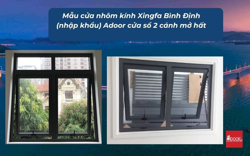 Mẫu cửa nhôm kính Xingfa Bình Định (nhập khẩu) Adoor cửa sổ 2 cánh mở hất