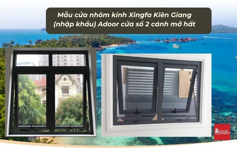 Mẫu cửa nhôm kính Xingfa Kiên Giang (nhập khẩu) Adoor cửa sổ 2 cánh mở hất