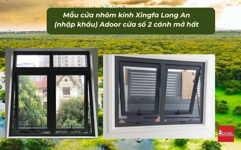 Mẫu cửa nhôm kính Xingfa Long An (nhập khẩu) Adoor cửa sổ 2 cánh mở hất