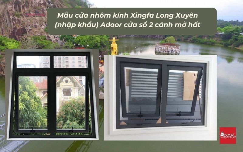 Mẫu cửa nhôm kính Xingfa Long Xuyên (nhập khẩu) Adoor cửa sổ 2 cánh mở hất