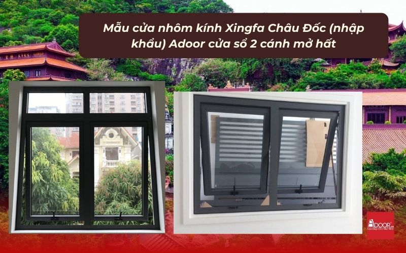 Mẫu cửa nhôm kính Xingfa Châu Đốc (nhập khẩu) Adoor cửa sổ 2 cánh mở hất
