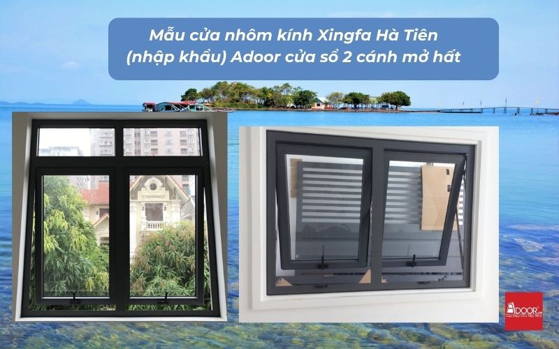 Mẫu cửa nhôm kính Xingfa Hà Tiên (nhập khẩu) Adoor cửa sổ 2 cánh mở hất