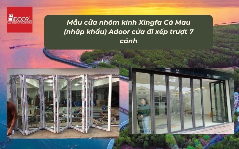 Mẫu cửa nhôm kính Xingfa Cà Mau (nhập khẩu) Adoor cửa đi xếp trượt 7 cánh