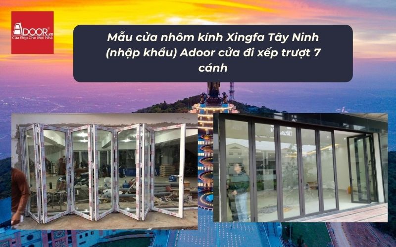 Mẫu cửa nhôm kính Xingfa Tây Ninh (nhập khẩu) Adoor cửa đi xếp trượt 7 cánh Mẫu cửa nhôm kính Xingfa Tây Ninh (nhập khẩu) Adoor cửa đi xếp trượt 7 cánh