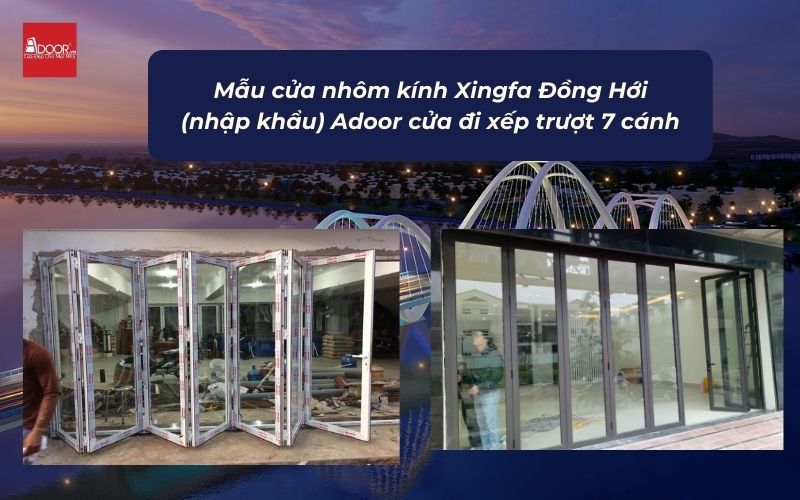 Mẫu cửa nhôm kính Xingfa Đồng Hới (nhập khẩu) Adoor cửa đi xếp trượt 7 cánh