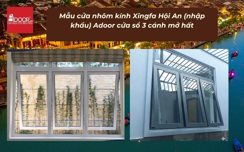Mẫu cửa nhôm kính Xingfa Hội An (nhập khẩu) Adoor cửa sổ 3 cánh mở hất