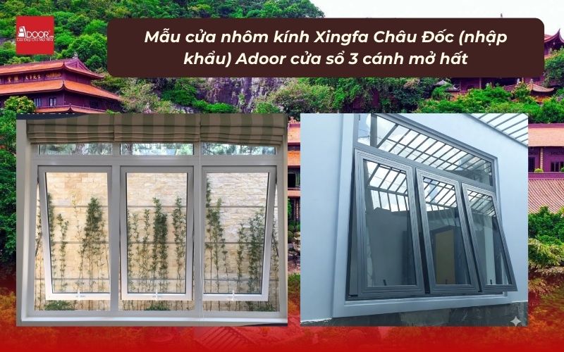 Mẫu cửa nhôm kính Xingfa Châu Đốc (nhập khẩu) Adoor cửa sổ 3 cánh mở hất