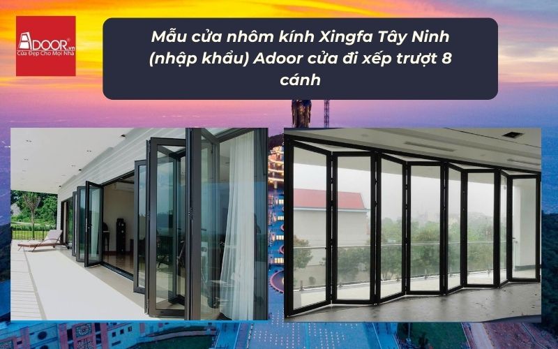 Mẫu cửa nhôm kính Xingfa Tây Ninh (nhập khẩu) Adoor cửa đi xếp trượt 8 cánh Mẫu cửa nhôm kính Xingfa Tây Ninh (nhập khẩu) Adoor cửa đi xếp trượt 8 cánh