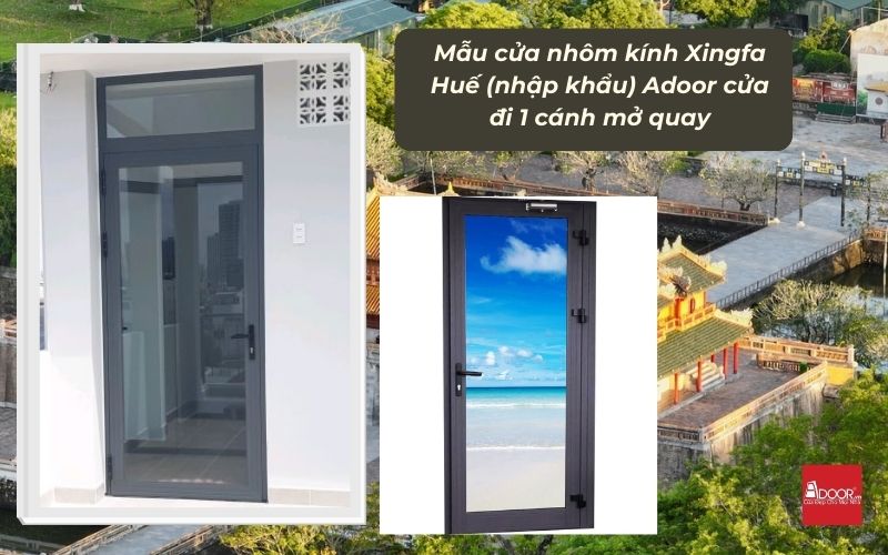 Mẫu cửa nhôm kính Xingfa Huế (nhập khẩu) Adoor cửa đi 1 cánh mở quay