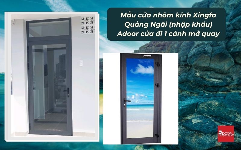 Mẫu cửa nhôm kính Xingfa Quảng Ngãi (nhập khẩu) Adoor cửa đi 1 cánh mở quay